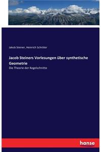 Jacob Steiners Vorlesungen über synthetische Geometrie