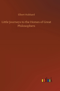 Little Journeys to the Homes of Great Philosophers