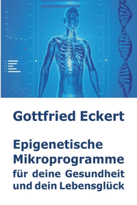 Epigenetische Mikroprogramme für deine Gesundheit und dein Lebensglück