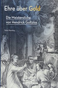 Ehre Uber Gold - Die Meisterstiche Von Hendrick Goltzius