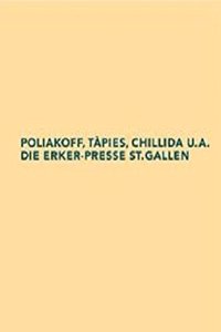 Poliakoff, Tapies, Chillida U.A. Die Erker-Presse St. Gallen