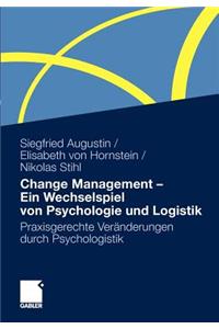 Change Management - Ein Wechselspiel Von Psychologie Und Logistik