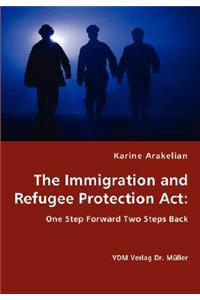 Immigration and Refugee Protection Act - One Step Forward Two Steps Back