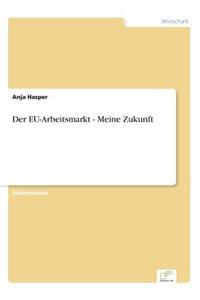 Der EU-Arbeitsmarkt - Meine Zukunft
