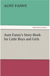 Aunt Fanny's Story-Book for Little Boys and Girls