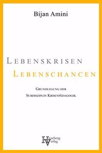 Lebenskrisen - Lebenschancen: Grundlegung der Subdisziplin Krisenpadagogik