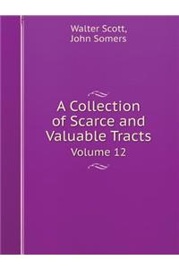 A Collection of Scarce and Valuable Tracts Volume 12