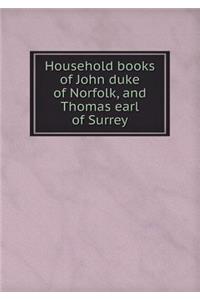 Household Books of John Duke of Norfolk, and Thomas Earl of Surrey