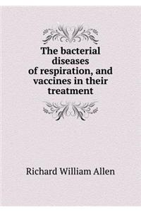 The Bacterial Diseases of Respiration, and Vaccines in Their Treatment