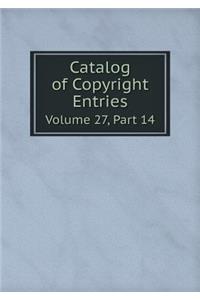 Catalog of Copyright Entries Volume 27, Part 14
