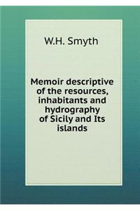 Memoir Descriptive of the Resources, Inhabitants and Hydrography of Sicily and Its Islands