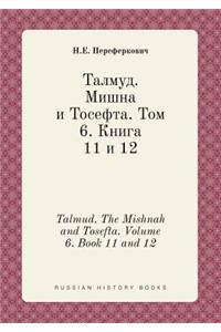 Talmud. the Mishnah and Tosefta. Volume 6. Book 11 and 12