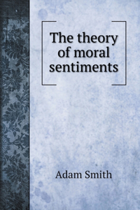 The theory of moral sentiments