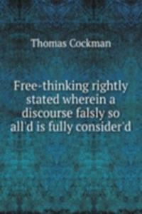 FREE-THINKING RIGHTLY STATED WHEREIN A