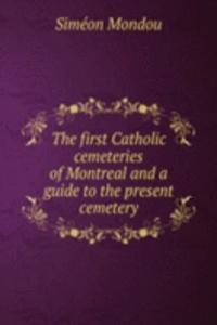first Catholic cemeteries of Montreal and a guide to the present cemetery