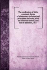 confession of faith, covenant, forms of admission, ecclesiastical principles and rules