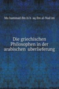 Die griechischen Philosophen in der arabischen ,uberlieferung