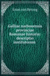 Galliae narbonensis provinciae Romanae historia: descriptio institutorum .