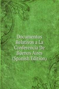 Documentos Relativos a La Conferencia De Buenos Aires (Spanish Edition)