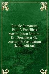 Rituale Romanum Pauli V Pontificis Maximi Jussu Editum: Et a Benedicto Xiv. Auctum Et Castigatum (Latin Edition)
