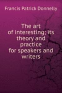 art of interesting; its theory and practice for speakers and writers