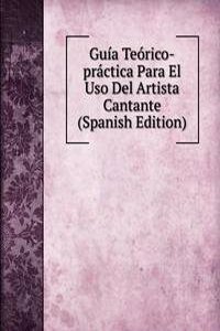 Guia Teorico-practica Para El Uso Del Artista Cantante (Spanish Edition)