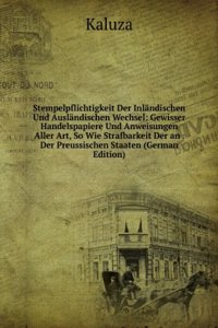 Stempelpflichtigkeit Der Inlandischen Und Auslandischen Wechsel: Gewisser Handelspapiere Und Anweisungen Aller Art, So Wie Strafbarkeit Der an . Der Preussischen Staaten (German Edition)