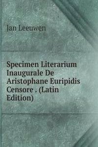 Specimen Literarium Inaugurale De Aristophane Euripidis Censore . (Latin Edition)