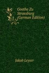 Goethe Zu Strassburg (German Edition)