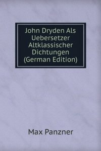 John Dryden Als Uebersetzer Altklassischer Dichtungen (German Edition)