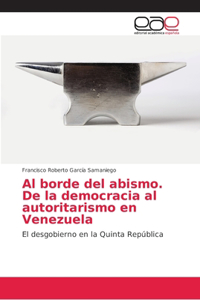 Al borde del abismo. De la democracia al autoritarismo en Venezuela