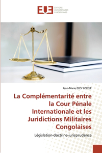 Complémentarité entre la Cour Pénale Internationale et les Juridictions Militaires Congolaises