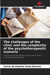 challenges of the clinic and the complexity of the psychotherapeutic scenario