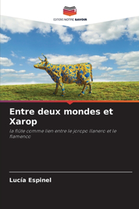 Entre deux mondes et Xarop