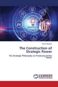 The Construction of Strategic Power