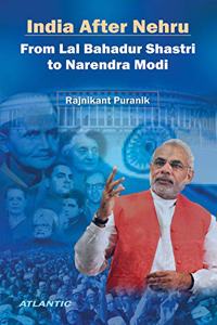 India After Nehru from Lal Bahadur Shastri to Narendra Modi