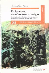 Emigrantes, cronometros y huelgas. Un estudio sobre el trabajo y los trabajadores durante el franquismo (Madrid, 1951-1977)