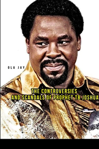 Controversies and Scandals of Prophet TB Joshua
