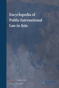 Encyclopedia of Public International Law in Asia (3 Vols)