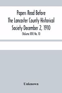 Papers Read Before The Lancaster County Historical Society December 2, 1910; History Herself, As Seen In Her Own Workshop; (Volume Xiv) No. 10
