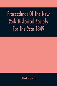 Proceedings Of The New York Historical Society For The Year 1849