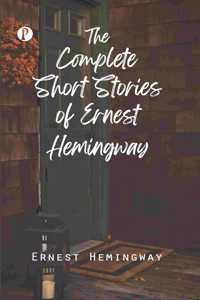 The Complete Short Stories of Ernest Hemingway