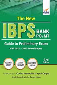 The New IBPS Bank PO/MT Guide to Preliminary Exam with 2015-17 Solved Papers