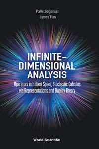Infinite-Dimensional Analysis: Operators in Hilbert Space; Stochastic Calculus Via Representations, and Duality Theory