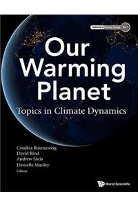 Our Warming Planet: Topics in Climate Dynamics