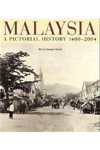 Malaysia: A Pictorial History 1400 - 2004