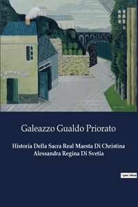Historia Della Sacra Real Maesta Di Christina Alessandra Regina Di Svetia