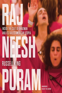 Rajneeshpuram: Inside the Cult of Bhagwan and Its Failed American Utopia