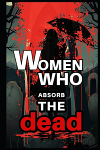 Women who absorb the dead