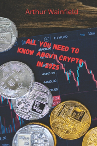 All You Need to Know About Crypto in 2025